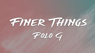 Polo G  Finer Things Lyrics [upl. by Ellehcyar65]