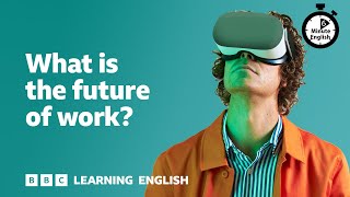 What is the future of work ⏲️ 6 Minute English [upl. by Ahseyd]