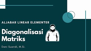 SERI KULIAH ALJABAR LINEAR ELEMENTER  DIAGONALISASI MATRIKS [upl. by Cory]