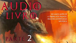 AUDIOLIVRO FOGO E SANGUE PARTE 2 SÉRIE HOUSE OF THE DRAGON HBO [upl. by Chilcote22]