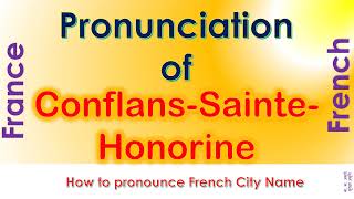 Conflans Sainte Honorine How to pronounce Conflans Sainte Honorine Yvelines in French accent [upl. by Lowney677]