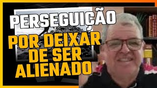 PERSEGUIÇÃO por deixar de ser alienado [upl. by Petromilli]