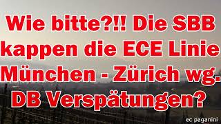 Wie bitte Die SBB kappen die ECE Linie München  Zürich wegen DB Verspätung Das kann nicht sein [upl. by Hallett789]