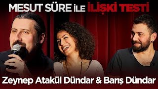 Mesut Süre İle İlişki Testi  7 Zeynep Atakül Dündar amp Barış Dündar [upl. by Philbert51]