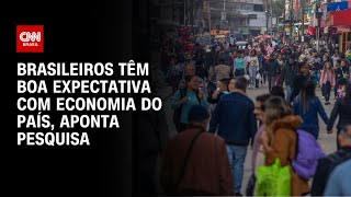 Brasileiros têm boa expectativa com economia do país aponta pesquisa  CNN PRIME TIME [upl. by Nnyleuqaj]