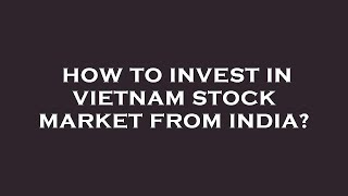 How to invest in vietnam stock market from india [upl. by Oiramej]