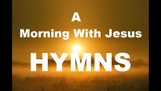 247 HYMNS A Morning WIth Jesus Hymns  soft piano hymns  loop [upl. by Oribel]