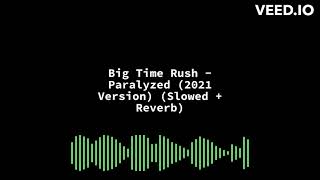 Big Time Rush  Paralyzed 2021 Version Slowed  Reverb [upl. by Anad]