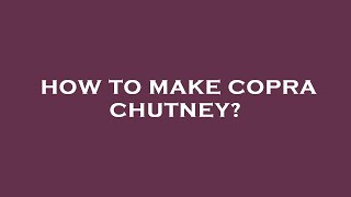 How to make copra chutney [upl. by Yecart]