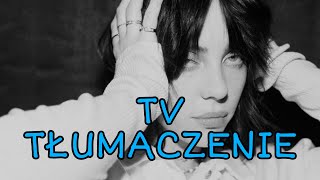 Billie Eilish  TV  Tłumaczenie pl [upl. by Euqinotna]