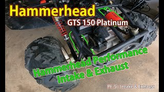 Hammerhead GTS 150 Platinum Build Part 5  Intake amp Exhaust [upl. by Aamsa]