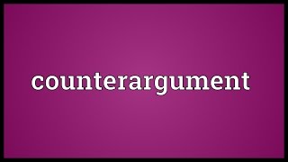 Counterargument Meaning [upl. by Noellyn641]