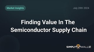 Finding Value In The Semiconductor Supply Chain [upl. by Iccir686]