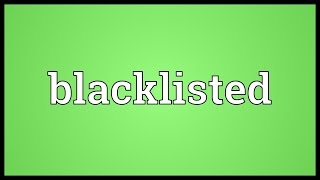 Blacklisted Meaning [upl. by Dhaf]