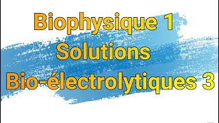 Biophysique 1 Solutions Bioélectrolytiques 3 [upl. by Rednaxela776]