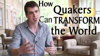 How Quakers Can Transform The World [upl. by Ebner]