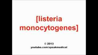 Pronounce Listeria monocytogenes  SpeakMedical [upl. by Ahselrak]