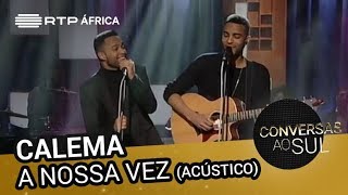 Calema  A Nossa Vez Acústico  Conversas ao Sul  RTP África [upl. by Acino]