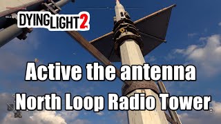 Dying Light 2  Active the antenna North Loop Radio Tower  Empire [upl. by Orvah]