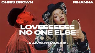 Chris Brown amp Rihanna  Loveeeeeee No One Else A JAYBeatz Mashup [upl. by Tobiah524]