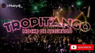 ENGANCHADO CUMBIAS DEL RECUERDO  TROPITANGO EXITOS ✘ MUTTY DJ FT DJ DAMIAN [upl. by Gaylord]