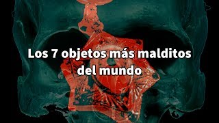 Los 7 objetos más malditos del mundo [upl. by Boak]