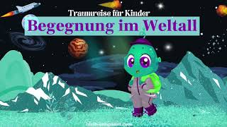 Traumreise für Kinder zum Einschlafen  Begegnung im Weltall  Fantasiereise Weltraum mit Alien [upl. by Georgette]