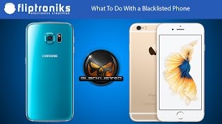 What To Do With a Blacklisted Phone  Fliptronikscom [upl. by Azpurua]