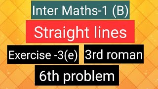 Inter Maths1B  Straight lines  Exercise3e  3rd roman 6th problem [upl. by Osnofla]