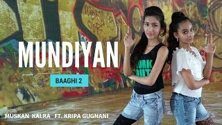 MUNDIYAN  BAAGHI 2  Tiger Shroff amp Disha Patani  Dance By Muskan Kalra amp Kripa Gugnani [upl. by Derwon]