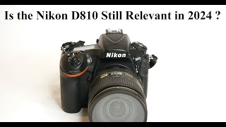 Is the Nikon D810 Still Relevant in 2024 [upl. by Naashom]