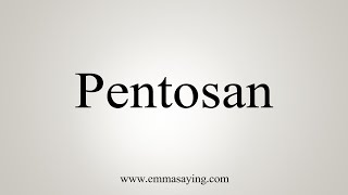 How To Say Pentosan [upl. by Preiser311]