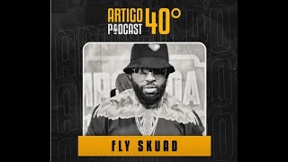 FLY SKUAD  ARTIGO 40º PODCAST 23 [upl. by Chimene547]