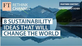 8 Sustainability ideas that will change the world  FT Rethink [upl. by Domenic]