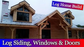 Log Home Build Episode 10  Log siding windows and doors [upl. by Averil646]