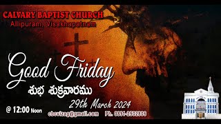 CALVARY BAPTIST CHURCH  VIZAG  HOLY WEEK  29032024  GOOD FRIDAY SERVICE [upl. by Elocin524]