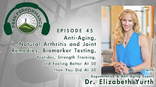 EPI 45 AntiAging Natural Arthritis and Joint Remedies With Dr Elizabeth Yurth [upl. by Chivers103]