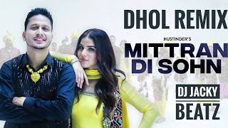 Mittran Di Sohn Dhol Remix Hustinder Ft Dj Jacky Beatz Latest Punjabi New Song 2024 New Mix Update [upl. by Shwalb]