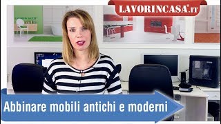 Mobili antichi e mobili moderni Come abbinarli insieme [upl. by Posehn735]