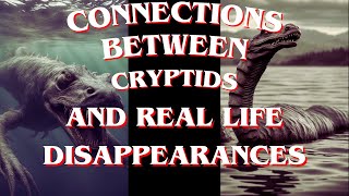 The Connection Between Cryptids And Real Life Disappearances [upl. by Yrevi28]