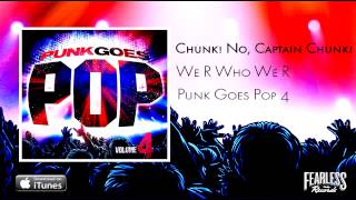 Chunk No Captain Chunk  We R Who We R Punk Goes Pop 4 [upl. by Nodababus]