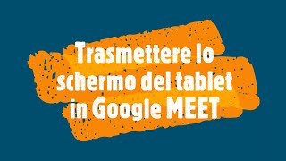 Condividere lo schermo da tablet in Google MEET [upl. by Lledo]