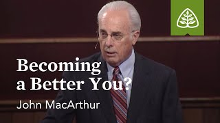 John MacArthur Becoming a Better You [upl. by Annaitsirhc]