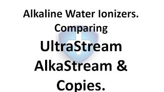 Alkaline Water Ionizers Comparing the UltraStream and AlkaStream and Copies [upl. by Esinal]