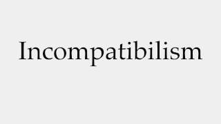 How to Pronounce Incompatibilism [upl. by Katti]