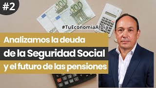 La deuda de la Seguridad Social y el Futuro de las Pensiones  Tu Economía al Día [upl. by Mackenzie]