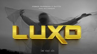 FORÇA SUPREMA  LUXO  FEAT GUTTO [upl. by Siravaj422]