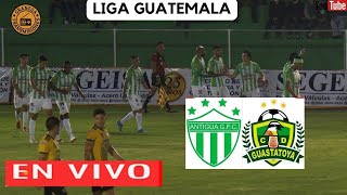 ANTIGUA VS GUASTATOYA EN VIVO POR GRANEGA 🔴 GUATEMALA LIGA NACIONAL  CUARTOS DE FINAL [upl. by Aenad]