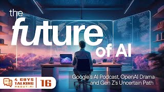 The Future of AI Google’s AI Podcast OpenAI Drama and Gen Z’s Uncertain Path [upl. by Eniamzaj]