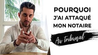 POURQUOI JAI ATTAQUÉ MON NOTAIRE AU TRIBUNAL  😨 [upl. by Alekal]